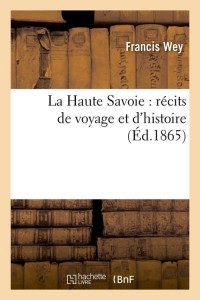 La Haute Savoie : récits de voyage et d'histoire (Éd.1865)