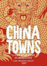 Chinatowns: La cuisine asiatique en 100 recettes