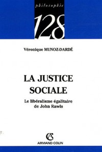La justice sociale - Le libéralisme égalitaire de John Rawls