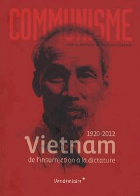 Communisme 2013. 1975-2012. Vietnam, de l'insurrection à la dictature