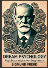 Dream Psychology: Psychoanalysis for Beginners