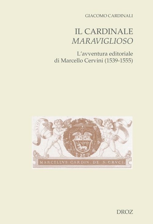 Il cardinale maraviglioso: L'avventura editoriale di Marcello Cervini (1539-1555)