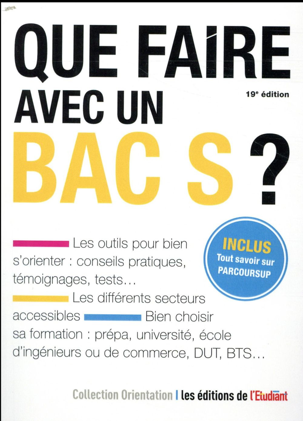 Que faire avec un bac S ? : Inclus Tout savoir sur Parcoursup