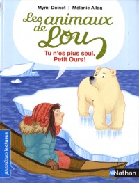 Les animaux de Lou, tu n'es plus seul, Petit Ours ! - Premières Lectures CP Niveau 2 - Dès 6 ans