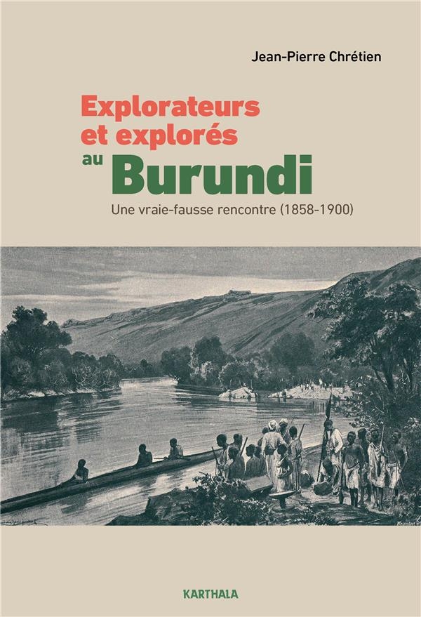 Explorateurs et explorés au Burundi: Une vraie-fausse rencontre (1858-1900)