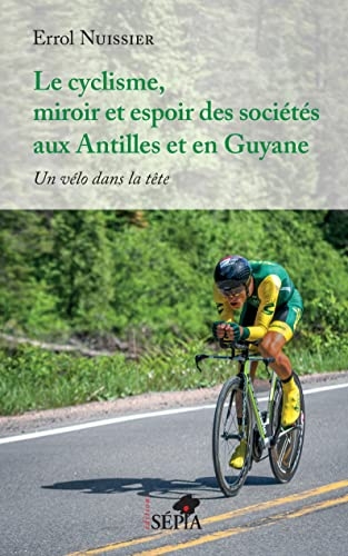 Le cyclisme, miroir et espoir des sociétés aux Antilles et en Guyane: Un vélo dans la tête