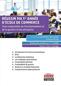 Réussir ma 1re année d'Ecole de commerce: Tout comprendre du fonctionnement et de la gestion d'une entreprise. Ecoles de commerce - 1re année - Cours - Cas - Corrigé