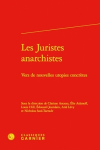 Les Juristes anarchistes: Vers de nouvelles utopies concrètes