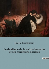 Le dualisme de la nature humaine et ses conditions sociales