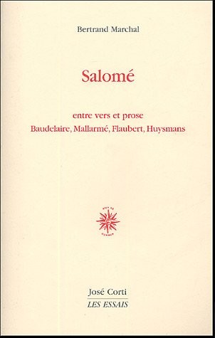 Salomé : Entre vers et prose Baudelaire, Mallarmé, Flaubert, Huysmans