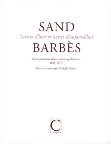 Sand Barbès - Lettres d'hier et lettres d'aujourd'hui. Correspondance d'une amitié républicaine 1848-1870