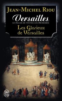 Versailles, le palais de toutes les promesses, Tome 3 : Les glorieux de Versailles (1679-1682)