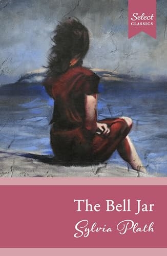 Select Classics: The Bell Jar: (Original, Unabridged Classic) [9789815280067]