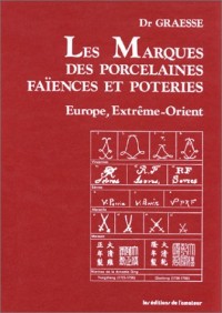 Les Marques des porcelaines, faïences et poteries : Europe et Extrême-Orient