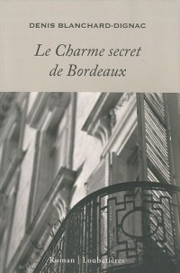 Le Charme secret de Bordeaux