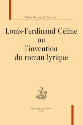 Louis-Ferdinand Céline ou l’invention du roman lyrique