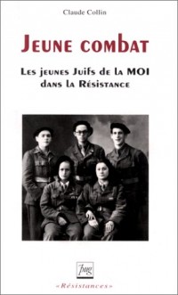 JEUNE COMBAT. Les jeunes juifs de la MOI dans la Résistance