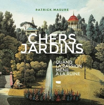 Chers jardins - Quand la passion mène à la ruine