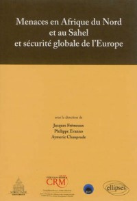 Menaces en Afrique du Nord et au Sahel et Sécurité Globale de l'Europe Actes de Colloque