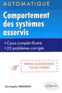 Automatique Comportement des Systèmes Asservis Prépas Scientifiques Toutes Filières Cours Complet Illustré 25 Problèmes Corrigés
