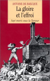 La gloire et l'effroi : Sept morts sous la Terreur