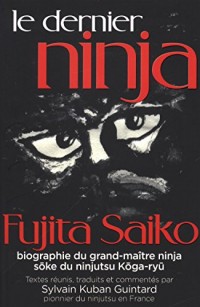 Le dernier Ninja : Fujita Saiko, biographie du grand maître ninja