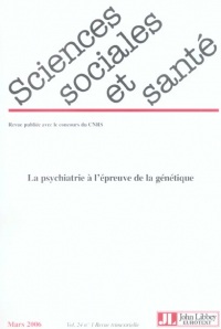 Revue Sciences Sociales et Sante Vol 24 - N 1 Mars 2006  la Psychiatrie a l'Epreuve de la Genetiq