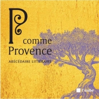 P comme Provence: Abécédaire littéraire
