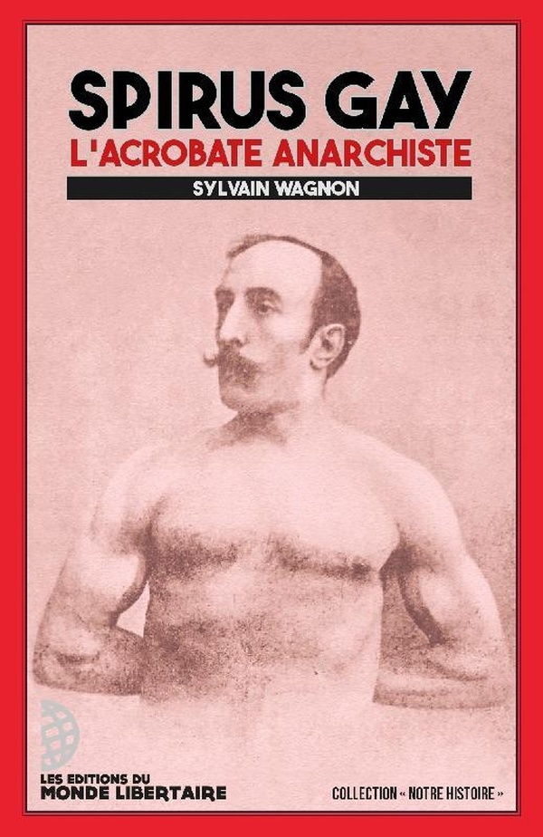 Spirus Gay: L’acrobate anarchiste