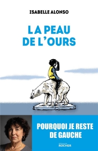 La peau de l'ours: Pourquoi je reste de gauche !