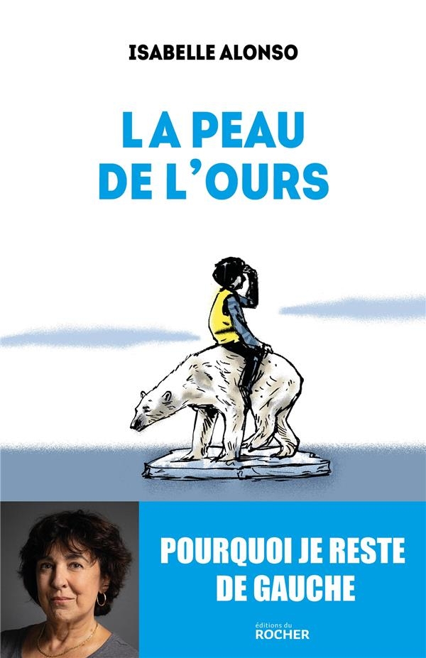 La peau de l'ours: Pourquoi je reste de gauche !