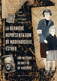 Dernière Représentation de Mademoiselle Esther: Une histoire du ghetto de Varsovie