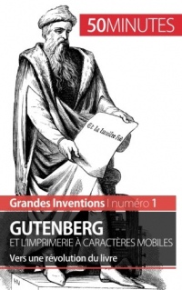 Gutenberg et l'imprimerie à caractères mobiles: Vers une révolution du livre