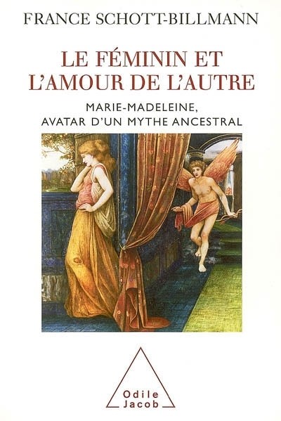 Le féminin et l'amour de l'autre : Marie-Madeleine, avatar d'un mythe ancestral