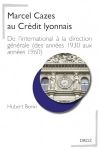 Marcel Cazes au Crédit lyonnais: De l'international à la direction générale (des années 1930 aux années 1960)