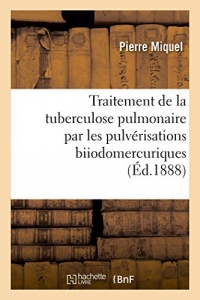 Traitement de la tuberculose pulmonaire par les pulvérisations biiodomercuriques: et technique des pulvérisations