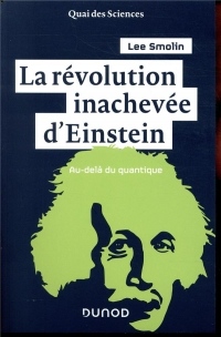 La révolution inachevée d'Einstein - Au-delà du quantique