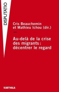 Au-delà de la crise des migrants : decentrer le regard