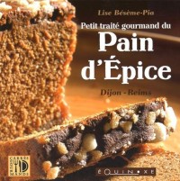 Petit traité gourmand du pain d'épices : Dijon-Reims