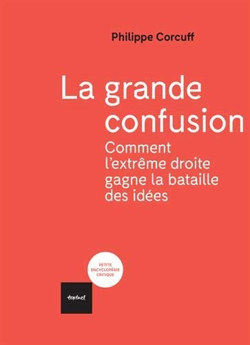 La grande confusion: Comment l'extrême-droite gagne la bataille des idées?
