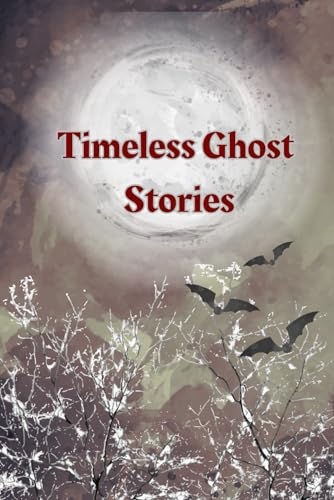 Timeless Ghost Stories - A Collection of 16 Classic Ghost Stories including A Christmas Carol by Charles Dickens and other popular authors: Vintage ... Tales from England , America and France [9798346000884]