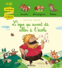 L'ogre qui aurait du aller a l'ecole - Dès 4 ans (périmé)