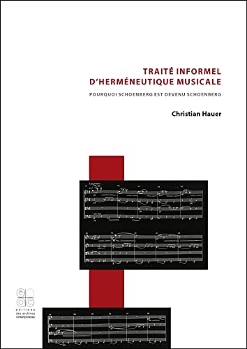 Traité informel d'herméneutique musicale. Pourquoi Schoenberg est devenu Schoenberg