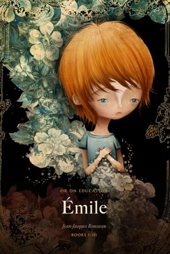 Émile, or On Education: Books I–III: The Education of Childhood