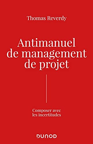 Antimanuel de management de projet : Composer avec les incertitudes