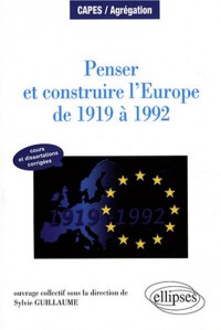 Penser & Construire L'Europe De 1919 A 1992 Cours Et Dissertations Corrigees