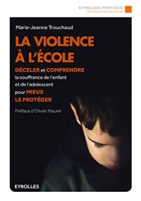 La violence à l'école: Déceler et comprendre la souffrance de l'enfant et de l'adolescent pour mieux le protéger.