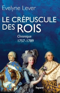 Le crépuscule des rois : Chronique 1757-1789