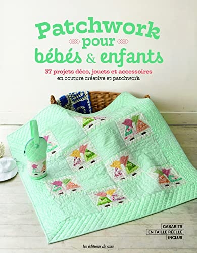 Patchwork pour bébés & enfants. 37 projets déco, jouets et accessoires en couture créative et patchw: 37 projets déco, jouets et accessoires en couture créative et patchwork