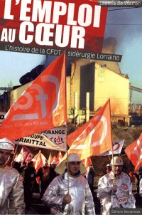 L'emploi au coeur : L'histoire de la CFDT sidérurgie Lorraine
